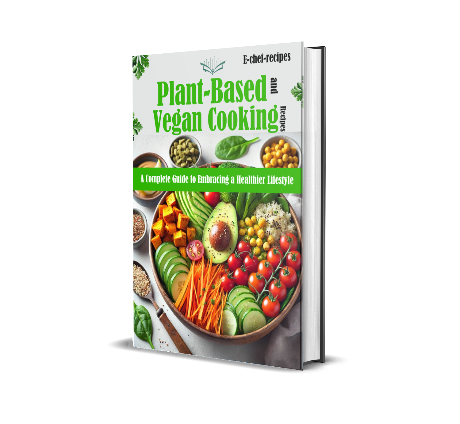 Plant-Based  and  Vegan Cooking Recipes : A Complete Guide to Embracing a Healthier Lifestyle (ebook) (Instant download)