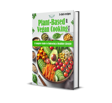 Plant-Based  and  Vegan Cooking Recipes : A Complete Guide to Embracing a Healthier Lifestyle (ebook) (Instant download)